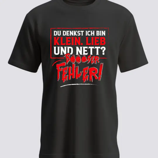 Du denkst ich bin klein lieb und nett - Böser Fehler - Schwarz -BG Grau