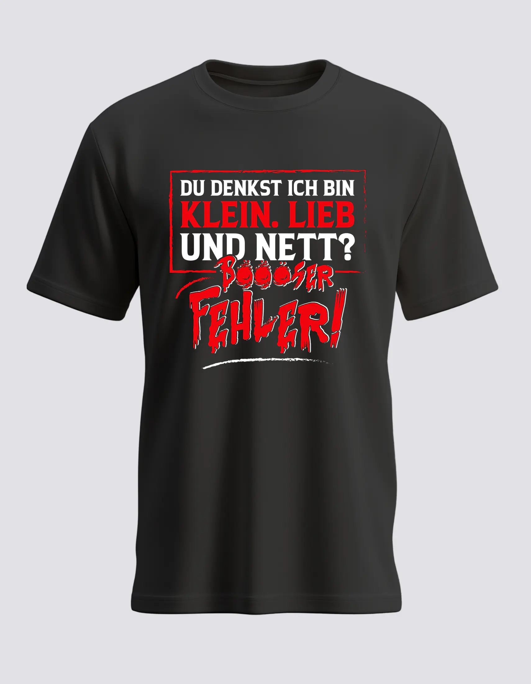 Du denkst ich bin klein lieb und nett - Böser Fehler - Schwarz -BG Grau